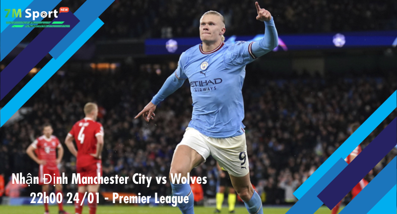 Đội hình dự kiến trước trận Manchester City vs Wolves